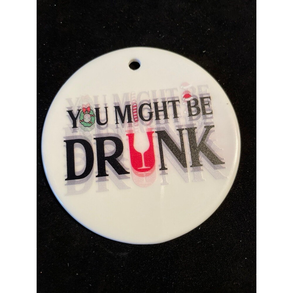 You Might Be Drunk Christmas Ornament
